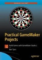 Practical GameMaker Projects - Tyers Ben