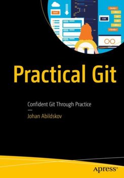 Practical Git: Confident Git Through Practice - Johan Abildskov