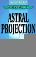 Practical Guide to Astral Projection: The Out-Of-Body Experience Phillips Osborne, Denning Melita