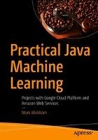 Practical Java Machine Learning - Wickham Mark