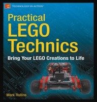 Practical LEGO Technics: Bring Your LEGO Creations to Life Rollins Mark