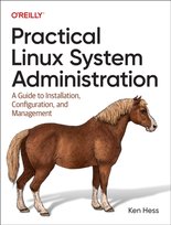 Practical Linux System Administration: A Guide to Installation, Configuration, and Management O'Reilly Media