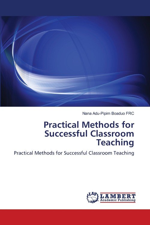 Practical Methods For Successful Classroom Teaching - BOADUO DR. NANA ...