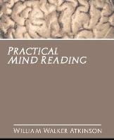 Practical Mind Reading - William Walker Atkinson Walker Atkinson, Atkinson William Walker