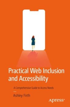 Practical Web Inclusion and Accessibility: A Comprehensive Guide to Access Needs - Ashley Firth