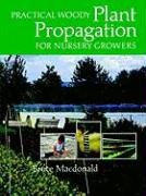 Practical Woody Plant Propagation for Nursery Growers - Macdonald Bruce