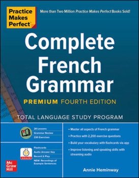 Practice Makes Perfect: Complete French Grammar, Premium Fourth Edition - Annie Heminway