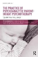 Practice of Psychoanalytic Parent-Infant Psychotherapy - Baradon Tessa