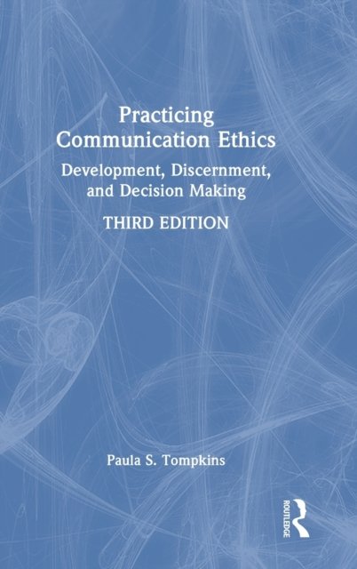 Practicing Communication Ethics: Development, Discernment, And Decision ...