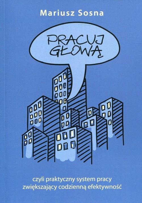 Pracuj Z Głową Czyli Praktyczny System Pracy Zwiększający Codzienną ...