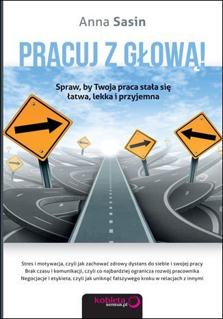 Pracuj Z Głową! Spraw, By Twoja Praca Stała Się łatwa, Lekka I ...