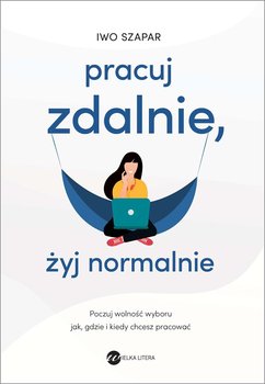 Pracuj zdalnie, żyj normalnie - Szapar Iwo