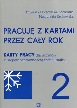 Pracuję z kartami przez cały rok. Karty pracy dla uczniów z niepełnosprawnością intelektualną. Część 2 - Borowska-Kociemba Agnieszka, Krukowska Małgorzata
