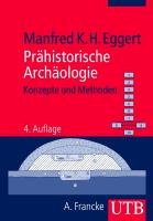Prähistorische Archäologie - Eggert Manfred K. H.
