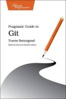 Pragmatic Guide to Git - Swicegood Travis