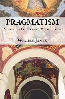 Pragmatism - A Series of Lectures by William James, 1906-1907 - James William