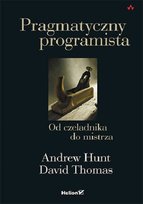 Pragmatyczny programista. Od czeladnika do mistrza David Thomas, Hunt Andrew