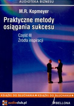 Praktyczne metody osiągania sukcesu. Część 3. Źródła inspiracji - Kopmeyer M. R.