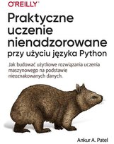 Praktyczne uczenie nienadzorowane przy użyciu języka Python Patel Ankur A.