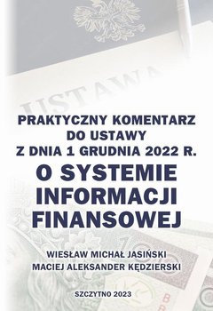 Praktyczny komentarz do ustawy z dnia 1 grudnia 2022 r. o Systemie Informacji Finansowej - Wiesław Michał Jasiński, Kędzierski Maciej Aleksander