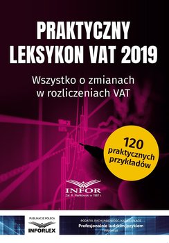 Praktyczny leksykon VAT 2019. Wszystko o zmianach w rozliczeniach VAT - Opracowanie zbiorowe