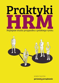 Praktyki HRM. Najlepsze studia przypadku z polskiego rynku - Opracowanie zbiorowe