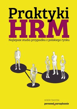 Praktyki HRM. Najlepsze studia przypadku z polskiego rynku - Opracowanie zbiorowe