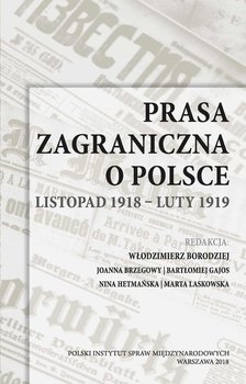 Prasa zagraniczna o Polsce. Listopad 1918 – luty 1919 - Opracowanie zbiorowe