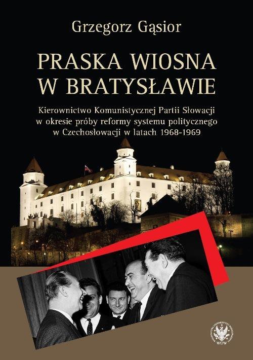 Praska wiosna w Bratysławie. Kierownictwo Komunistycznej Partii Słowacji w okresie próby reformy systemu politycznego w Czechosłowacji w latach 1968..