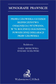 Prawa człowieka i ludzkie bezpieczeństwo. Osiągnięcia i wyzwania w 70 rocznicę ogłoszenia Powszechnej Deklaracji Praw Człowieka - Opracowanie zbiorowe