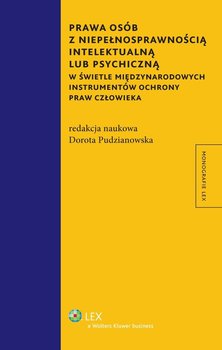 Prawa osób z niepełnosprawnością intelektualną lub psychiczną w świetle międzynarodowych instrumentów ochrony praw człowieka - Pudzianowska Dorota