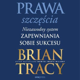 Prawa szczęścia. Niezawodny system zapewniania sobie sukcesu - Tracy Brian