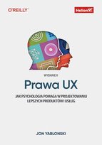 Prawa UX. Jak psychologia pomaga w projektowaniu lepszych produktów i usług - ebook pdf Yablonski Jon