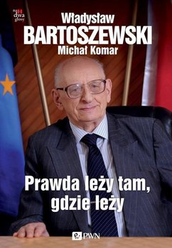 Prawda leży tam, gdzie leży - Bartoszewski Władysław, Komar Michał