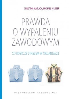 Prawda o wypaleniu zawodowym - Maslach Christina, Leiter Michael P.