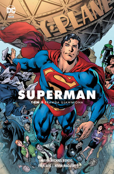 Prawda ujawniona. Superman. Saga jedności. Tom 3 - Bendis Brian Michael, Reis Ivan, Maguire Kevin