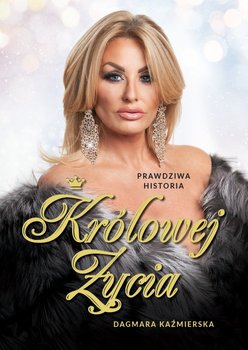 Prawdziwa historia Królowej Życia - Kaźmierska Dagmara