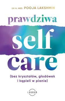 Prawdziwa SELF-CARE (bez kryształów, głodówek i kąpieli w pianie) - Pooja Lakshmin