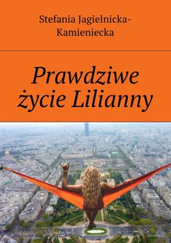 Prawdziwe życie Lilianny - Jagielnicka-Kamieniecka Stefania