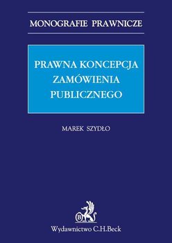 Prawna koncepcja zamówienia publicznego - Szydło Marek