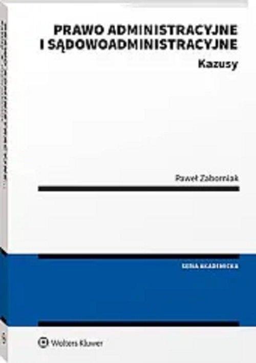Prawo administracyjne i sądowoadministracyjne. Kazusy - Zaborniak Paweł