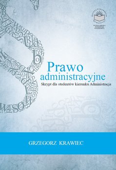 Prawo administracyjne. Skrypt dla studentów kierunku administracja - Krawiec Grzegorz