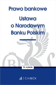 Prawo bankowe. Ustawa o Narodowym Banku Polskim - Opracowanie zbiorowe
