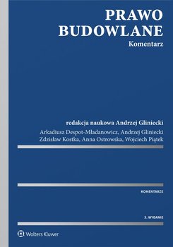 Prawo budowlane. Komentarz - Despot-Mładanowicz Arkadiusz, Gliniecki Andrzej, Kostka Zdzisław, Piątek Wojciech, Ostrowska Anna