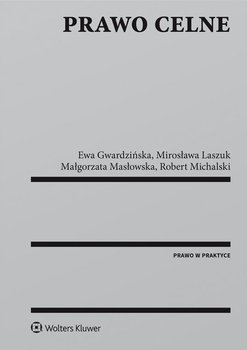 Prawo celne - Masłowska Małgorzata, Michalski Robert, Laszuk Mirosława, Gwardzińska Ewa