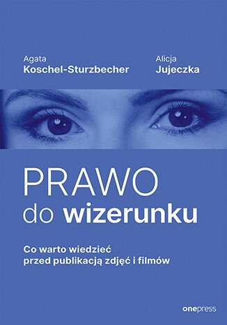Prawo do wizerunku. Co warto wiedzieć przed publikacją zdjęć i filmów - ebook EPUB