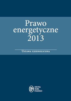 Prawo energetyczne 2013. Ustawa ujednolicona - Wilk Jarosław