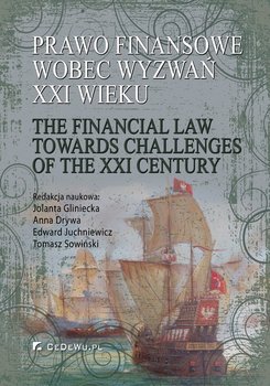 Prawo finansowe wobec wyzwań XXI wieku - Gliniecka Jolanta, Drywa Anna, Juchniewicz Edward, Sowiński Tomasz