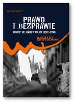 Prawo i bezprawie. Komitet Helsiński w Polsce 1982-1990 Pleskot Patryk