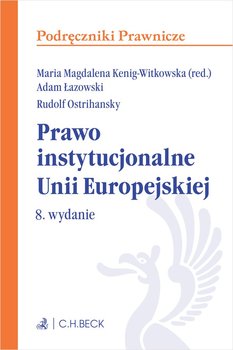 Prawo instytucjonalne Unii Europejskiej - Kenig-Witkowska Maria Magdalena, Łazowski Adam, Ostrihansky Rudolf